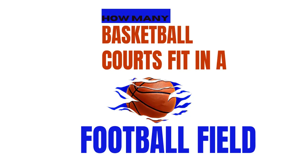 Amount of Basketball Courts that Fit In A Football Field?