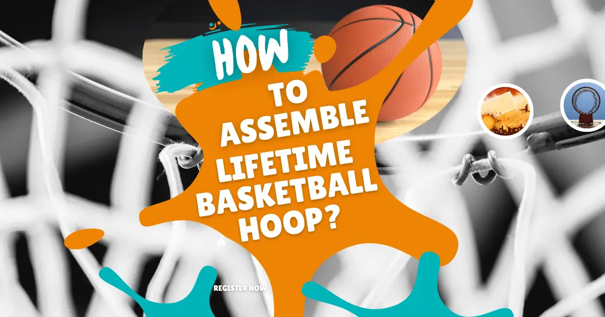 How Can I Assemble Lifetime Basketball Hoop?