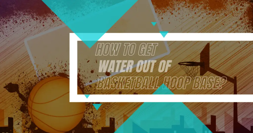 how-to-get-water-out-of-basketball-hoop-base-gcbcbasketball-blog