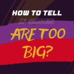 How to Know if shoes are too big?