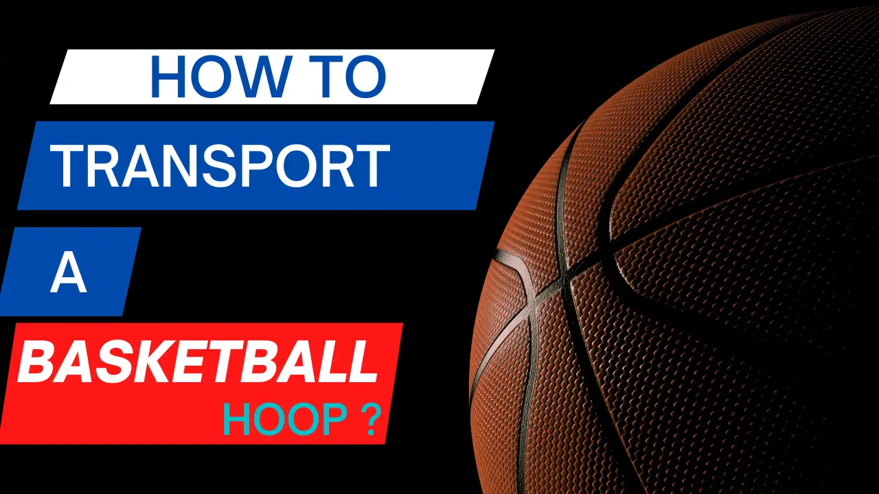 How Can WeTransport a Basketball Hoop?
