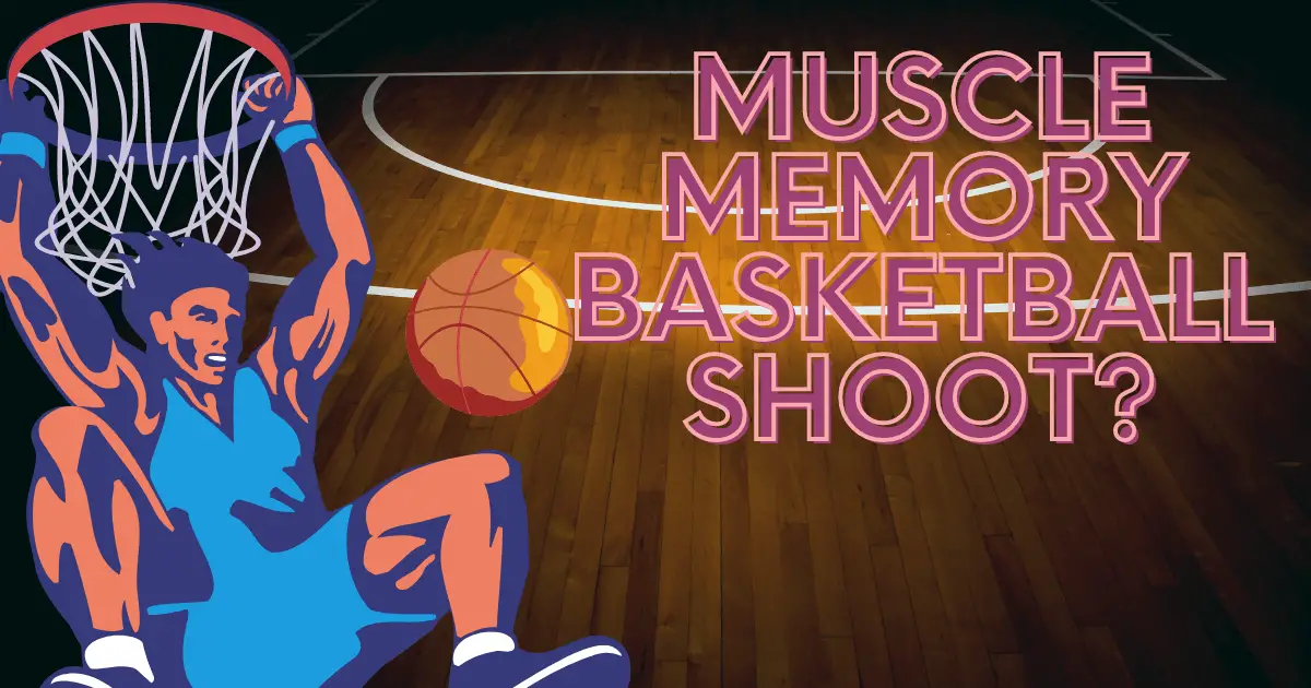What Is Muscle Memory Basketball Shoot?