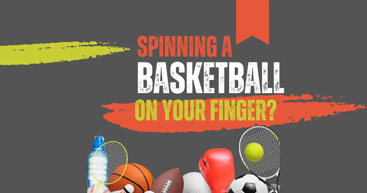 How to Spin a Basketball on Your Finger?