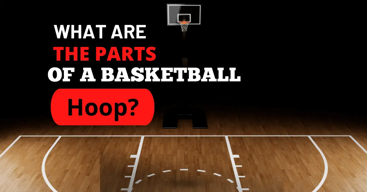 How many parts of basketball hoop are there?