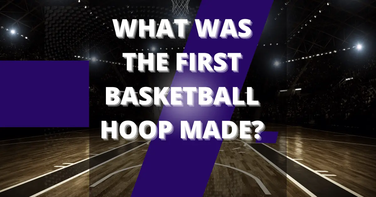 First Basketball Hoop Made?