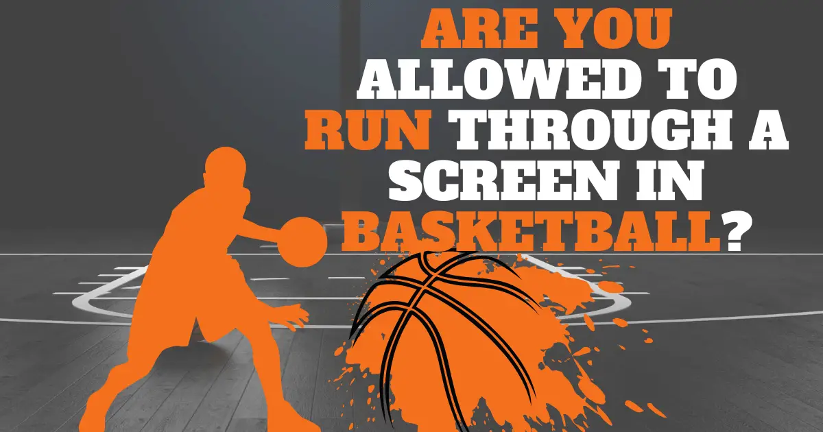 Are You Allowed To Run Through A Screen In Basketball?