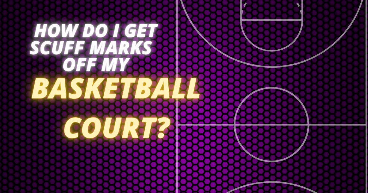 How to clean Scuff Marks Off My Basketball Court?