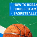 How Can we Break A Double Team In Basketball?