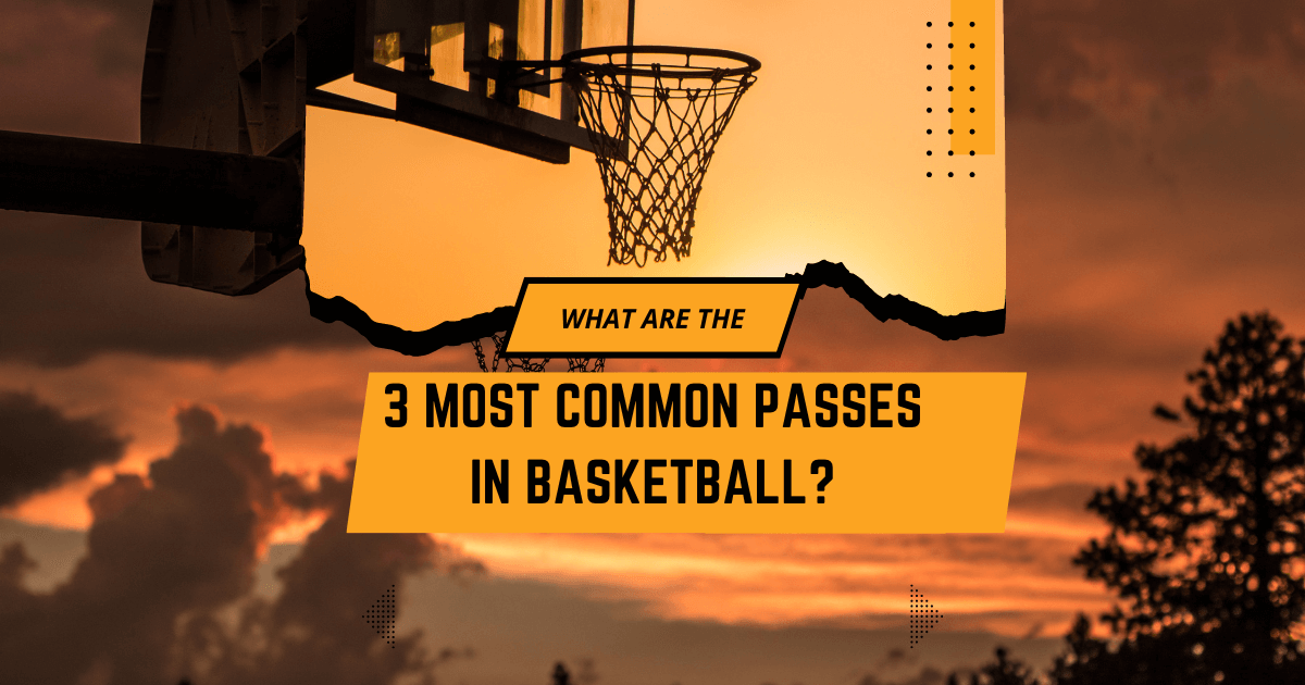 3 Most Common Passes In Basketball