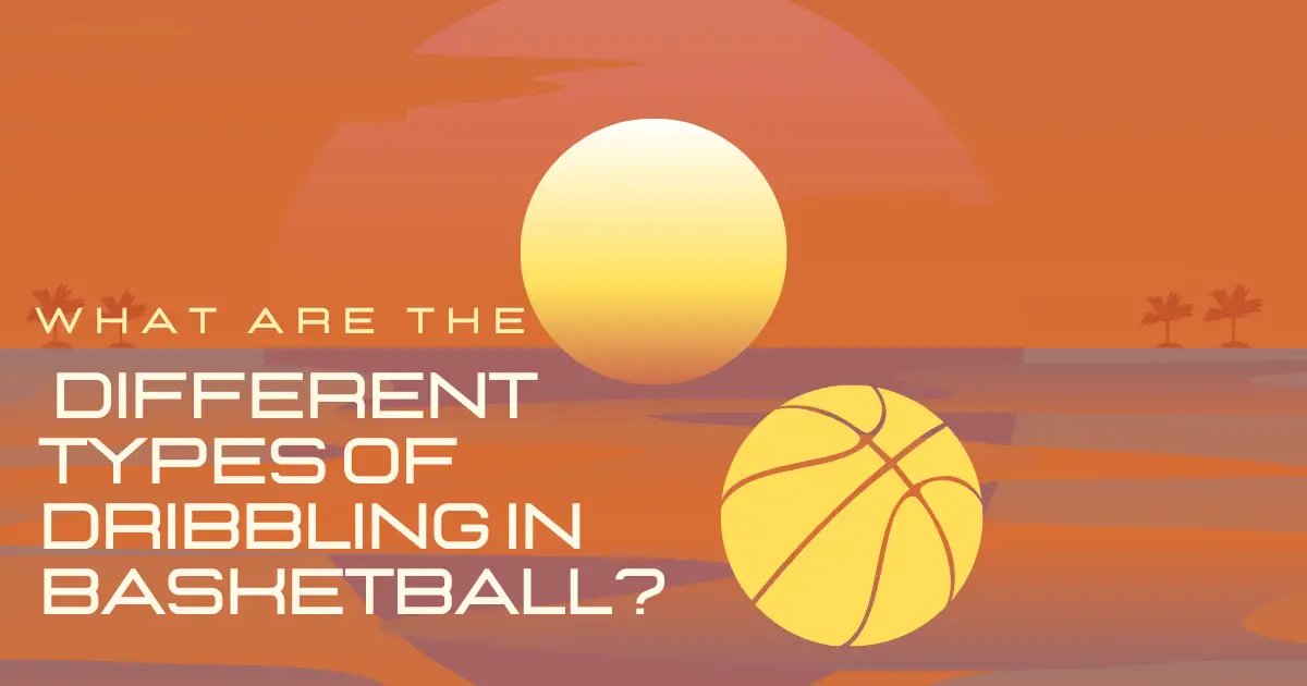 Different Types Of Dribbling In Basketball?