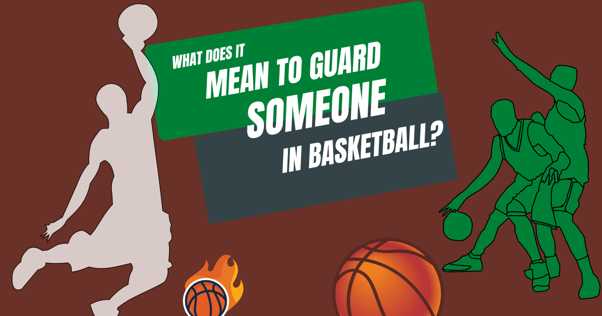 How to Guard Someone In Basketball?