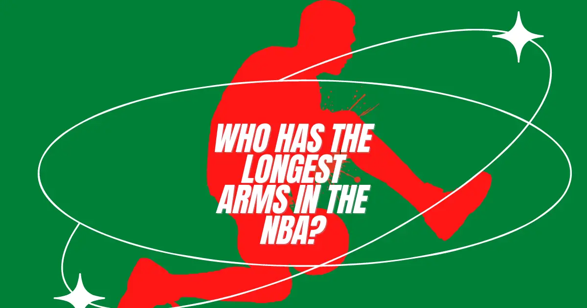 Longest Arms Player In The NBA