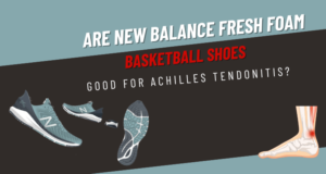 Are New Balance Fresh Foam Basketball Shoes Good For Achilles Tendonitis