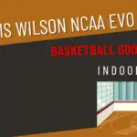 Is Wilson Ncaa Evo Nxt Basketball Good For Indoor Game