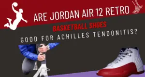 are Jordan Air 12 Retro Basketball Shoes good for Achilles Tendonitis